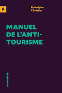 Manuel de l'antitourisme [nouvelle édition]